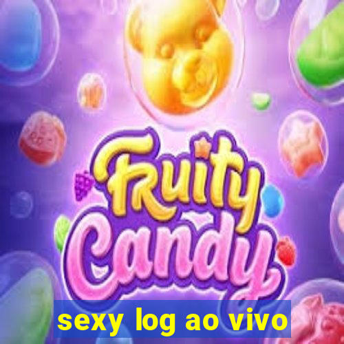 sexy log ao vivo